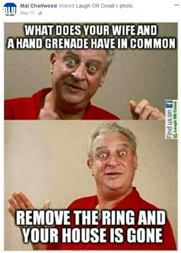 Malcolm Charlwood's Facebook had this meme on Facebook likening wives to hand grenades
