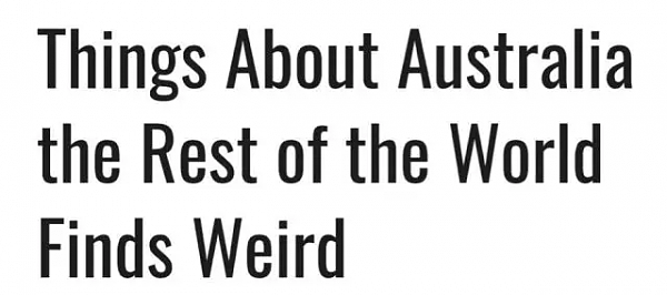 一脸懵逼！10件全世界都觉得奇怪的事情，澳洲人却习以为常！（图） - 1