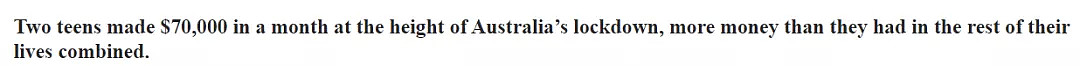 疫情封锁等于百年一遇的商机？澳洲精明青少年竟月赚6万至7万刀（图） - 10