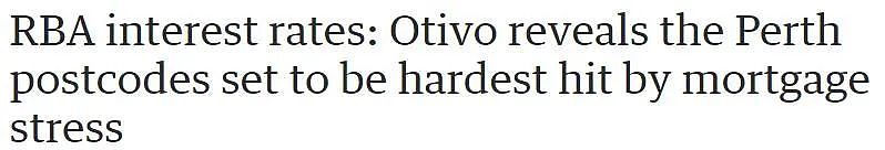 西澳25万房主遭贷款重压，利率上调，这些地区受影响最大（图） - 1