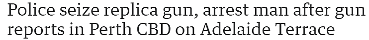 珀斯CBD惊现持“枪”男子，警方：已抓获，缴获仿真枪一把（图） - 1