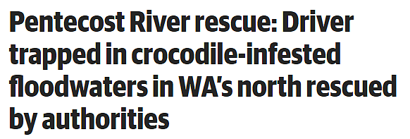 西澳男子被洪水围困，水深2米，周围都是鳄鱼...（组图） - 1