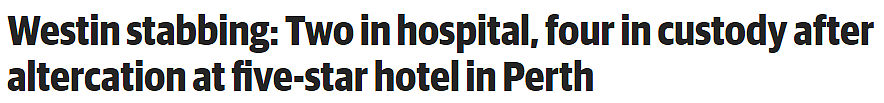 珀斯市中心豪华酒店，发生打架斗殴，2人伤势严重，4人被拘留（组图） - 1