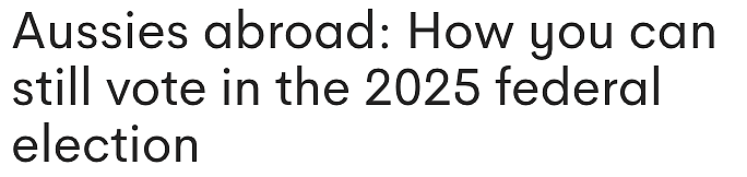 海外澳洲人如何参与2025联邦大选？投票指南一览（图） - 1