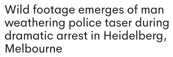 硬扛电击！墨尔本一男子被指袭警吐口水，电击枪下拔电线反抗终被捕（图） - 1