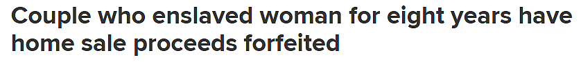 震惊澳洲！夫妇奴役外籍女子长达8年，房产收益被没收，还被罚$14万（组图） - 1