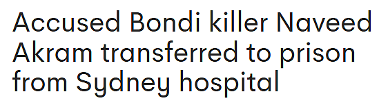 Bondi枪手出院，将转移至监狱关押！定于明年4月受审（组图） - 1