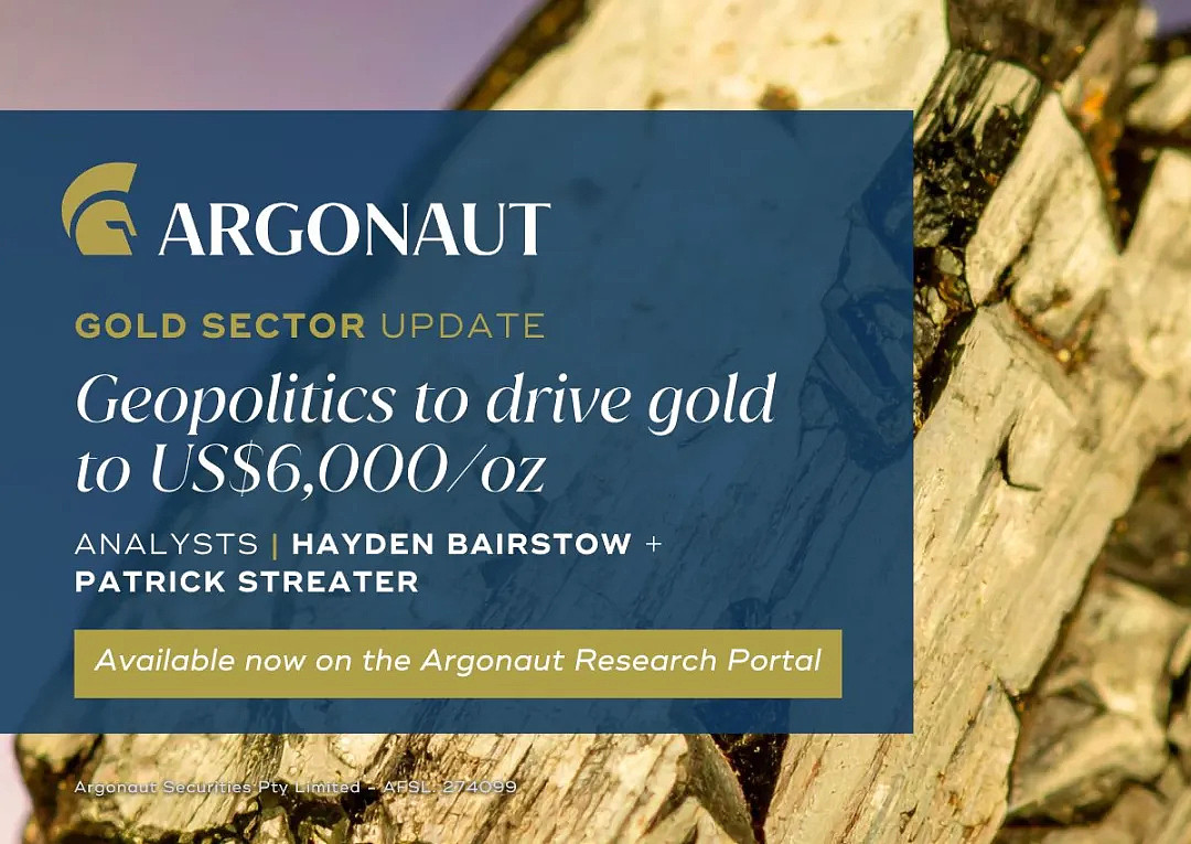 Argonaut 发布最新金矿板块研究报告:地缘政治风险或将金价推至6000美元(组图) - 1