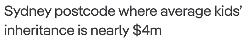 市场 | 平均高达近$400万！这些悉尼地区父母将留下巨额遗产，年轻人靠“父母银行”买房（组图） - 1