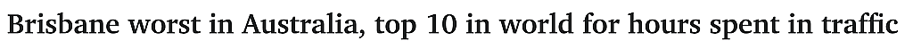 昆州居民日子太难，生活成本加剧，年开销暴涨！布里斯班成“全澳最堵”城市，上榜全球第10，平均堵车84小时（组图） - 6