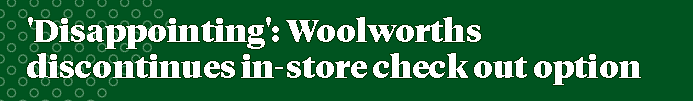 最后4周!Woolworths 取消这种店内结账方式(组图) - 1